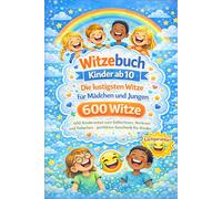 Witzebuch Kinder ab 10: Die lustigsten Witze für Mädchen und Jungen: 600 Kinderwitze zum Selberlesen, Vorlesen und Totlachen - perfektes Geschenk für Kinder ab 10 Jahren