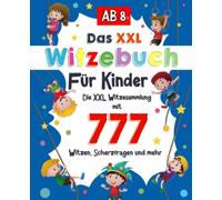 Witzebuch Kinder ab 8: Die XXL Witzesammlung mit 777 Witzen, Zungenbrechern, Scherzfragen und mehr. Kinderbuch für Jungs und Mädchen