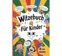 Witzebuch Kinder AB 8: Mit lustigen Witzen aus Sport, Schule, Weltraum, Tieren und mehr! Bunte Seitenbilder