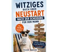 Witziges Buch über Neustart nach der Scheidung für den Mann: Das lustige Geschenkebuch für Männer - Mit Humor, Selbstironie und jeder Menge Motivation zurück ins Leben.