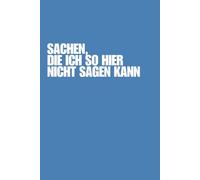 Witziges Notizbuch: Sachen, die ich so hier nicht sagen kann