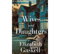 Wives and Daughters: A Victorian Story of Family, Love, and Moral Awakening