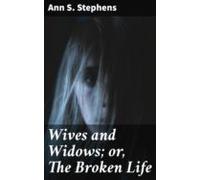 Wives And Widows; Or The Broken Life (ebook)