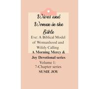 Wives and Women in the Bible: Eve: A Biblical Model of Womanhood and Wifely Calling