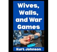 Wives, Walls, and War Games: How to Survive Chaos, Keep the Peace at Home, and Outsmart Disaster with Your Sanity (Mostly) Intact (Kurt Johnson's Simple Prepping)