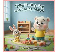Wiwi's Sharing and Caring Magic: A Sweet Friendship Story About Sharing, Kindness, and Playing Together for Toddlers and Kids