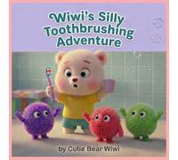 Wiwi's Silly Toothbrushing Adventure: A Funny Morning and Bedtime Routine Story to Help Kids Brush Their Teeth Without Fuss (Wiwi’s Good Habits & Learning Series)