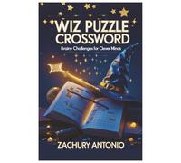 WIZ PUZZLE CROSSWORD: BRAINY CHALLENGES FOR CLEVER MINDS: 50+ Clever Crosswords to Outsmart, Entertain, and Sharpen Your Brain-One Clue at a Time