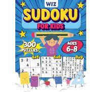 Wiz Sudoku for Kids Ages 6-8: A Big Activity Book of Logic Puzzles for Primary School Stars - Featuring 300 Fun 4x4, 6x6, and 9x9 Grids