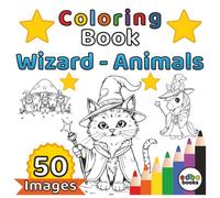 Wizard Animals Coloring Book: A Fantasy Wizard Animals Coloring Book for Teens and Adults | Featuring 50 Intricate Designs of Wizardly Animals, Cute Cats, Hippos, Raccoons and Bears etc. as a Fairy.