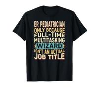 Wizard Job Title Quote - Funny ER Pediatrician Camiseta