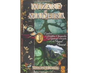 Wizard of Madeira: Explore the Hidden Chronicles and Mystical Secrets of the Fanal Forest