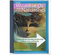 Wizard of Oz and other Narcissists: Coping with the one way Relationship in Work, Love and Family