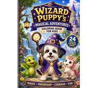 Wizard Puppy’s Magical Adventures Coloring Book for Kids: 24 Cute Medieval Fantasy Coloring Pages with a Puppy Wizard, Castles, Dragons, Unicorns, Magic, Friendship, and Fun