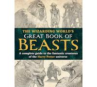 WIZARDING WORLDS GREAT BOOK OF BEASTS HC: A complete guide to the fantastic creatures of the Harry Potter universe (Unofficial Harry Potter Reference Library)