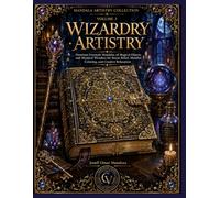 Wizardry Artistry: Fantasy Coloring Book for Adults Featuring Premium Freestyle Mandalas of Magical Objects, Wizardry and Mystical Wonders for Stress ... Relaxation (Mandala Artistry Collection)