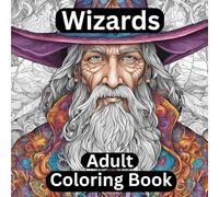Wizards Adult Coloring Book: A Mystical Adult Coloring Adventure Featuring Powerful Wizards and Enchanting Designs