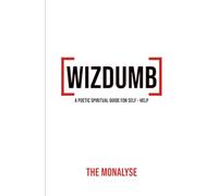 Wizdumb: A Poetic Spiritual Guide For Self Help