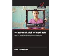 Wizerunki plci w mediach: Oraz ich wp¿yw na proces socjalizacji m¿odzie¿y