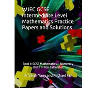 WJEC GCSE Intermediate Level Mathematics Practice Papers and Solutions: Book 3: GCSE Mathematics - Numeracy (Unit 1 - Non-Calculator)