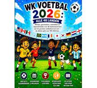 WK Voetbal 2026: Alle 48 Landen: Weetjes, geschiedenis, statistieken en bijzonderheden over elk deelnemend land aan het grootste voetbaltoernooi ooit - de ultieme gids voor WK 2026-fans