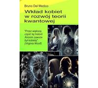 Wkład kobiet w rozwój teorii kwantowej.: "Przez większą część tej historii Anonim zawsze był kobietą". (Virginia Woolf) ((POL). Quantum Physics and Metaphysics. Polish-language editions.)