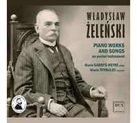 Wladyslaw Zelenski : Œuvres pour piano et mélodies. Gabrys-Heyke, Trybulec.