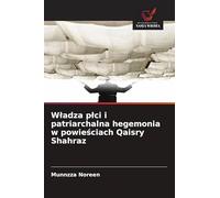 Wladza plci i patriarchalna hegemonia w powieściach Qaisry Shahraz