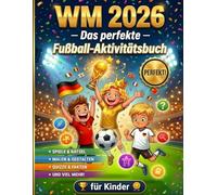 WM 2026 - Das perfekte Fußball-Aktivitätsbuch für Kinder: Rätsel, Quiz und Spielpläne kombiniert mit Wissen über Teams, Spieler und Trikots | Fußballspaß garantiert