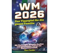 WM 2026 - Das Tippspiel für die ganze Familie: Mit Challenges, Wissens-Duellen und spannenden Fakten zur Weltmeisterschaft