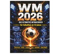 WM 2026 - Das ultimative Mitmachbuch: Mit Spielplan, allen 48 Teams & Gruppen, Stars, Rekorden, Quiz & Tippspiel - Für Fußballfans ab 10 Jahren zur Fußball-Weltmeisterschaft 2026