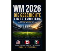 WM 2026 - Die Geschichte eines Turniers: Die komplette Chronik der Fußball-Weltmeisterschaft 2026