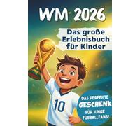 WM 2026 Erlebnisbuch für Kinder | Das Mitmach-Fußballbuch mit Rätseln, Stars & Rekorden | Erlebe die Fußball-WM 2026 hautnah, fieber mit & halte deine eigenen WM-Momente fest!