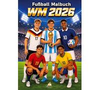 WM 2026 Fußball Malbuch für Kinder ab 6 Jahren mit 70 authentischen Spielerzeichnungen: Superstars aus aller Welt, coole Nationaltrikots und spannende Spielszenen für echtes WM-Feeling