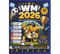 WM 2026 - Mein Buch zur Fußball-Weltmeisterschaft 2026: 48 Nationen entdecken · Rätsel · Rezepte · Musik · Turnierbaum · Mitmachspaß für Kinder