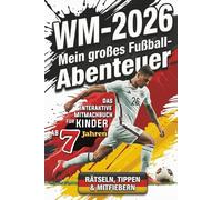 WM 2026 - Mein großes Fußball-Abenteuer: Das interaktive Mitmachbuch zum Rätseln, Tippen & Mitfiebern - Dein persönlicher Begleiter durch die Weltmeisterschaft in den USA, Mexiko & Kanada
