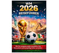 WM 2026 REISEFÜHRER: Wie Sie Gastgeberstädte auswählen, Ihre Reise planen und kostspielige Fehler vermeiden