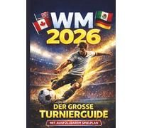 WM 2026 - Spielplan, Tipps & Turnierguide: Das persönliche Begleitbuch zur Fußball-Weltmeisterschaft