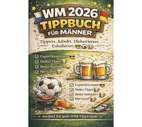 WM 2026 Tippbuch für Männer: Das humorvolle Fußball Tippspiel zur Weltmeisterschaft 2026. Tippen. Jubeln. Diskutieren. Eskalieren.
