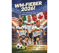 WM-Fieber 2026! Das Fußballbuch zur Weltmeisterschaft 2026: Der große Turnier-Planer für junge Fans: Mit offiziellem Spielplan, Stadion-Guide, ... Rätseln & Fun Facts zur Weltmeisterschaft!