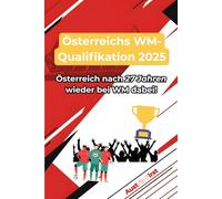 WM-Qualifikation 2025 - Österreichs historischer Weg zurück zur Weltmeisterschaft: Die komplette Analyse der Spiele, Taktik, Schlüsselspieler und ... nach 27 Jahren wieder bei einer WM dabei ist
