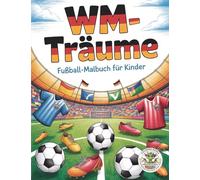 WM-Träume - Fußball-Malbuch für Kinder zur Fußball-Weltmeisterschaft 2027: pädagogisch wertvolles Malbuch zum Ausmalen (Coloring Books by Papierfresserchens MTM-Verlag für Kinder)