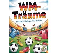WM-Träume - Fußball-Malbuch für Kinder zur Fußball-Weltmeisterschaft 2027: pädagogisch wertvolles Malbuch zum Ausmalen (Coloring Books by Papierfresserchens MTM-Verlag für Kinder)