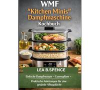 WMF "Kitchen Minis" Dampfmaschine Kochbuch: Einfache Dampfrezepte · Essenspläne · Praktische Anleitungen für eine gesunde Alltagsküche