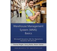 WMS Warehouse Management System Basics: Microsoft Dynamics 365 for Operations / Microsoft Dynamics AX 2012 R3