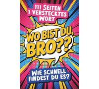 Wo bist du Bro?? 111 Seiten - 1 verstecktes Wort | Ein ungewöhnliches Wortsuchrätsel: Ein witziges Geschenkbuch für Rätselfreunde mit Geduld