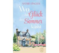 Wo das Glück den Sommer küsst: Ein Wohlfühlroman voller Urlaubsflair (Cloverdale - Where hearts belong (Kleinstadt-Romantik))