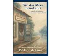 Wo das Meer heimkehrt: Ein poetischer Briefroman über Sehnsucht, Verlust und das, was zwischen den Worten bleibt.