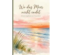 Wo das Meer nicht endet - Erinnerungsbuch zur Trauerfeier: Kondolenzbuch zur Trauerfeier - Gästebuch zum Ausfüllen - Geschenk für die trauernde Familie (Noch immer hier)
