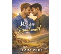 Wo das Signal endet: Ein M/M-Liebesroman über Nähe, Heimat und leise Entscheidungen (Wo das Leben hält - Eine in sich abgeschlossene M/M-Romanreihe)